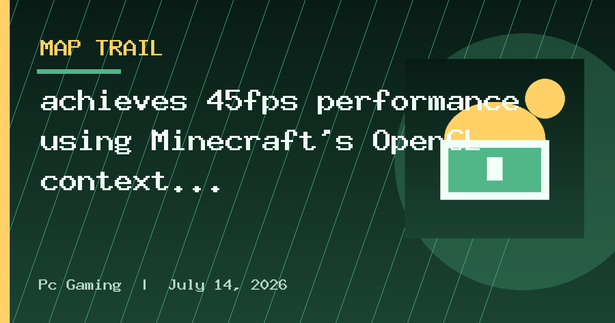 achieves 45fps performance using Minecraft’s OpenGL context