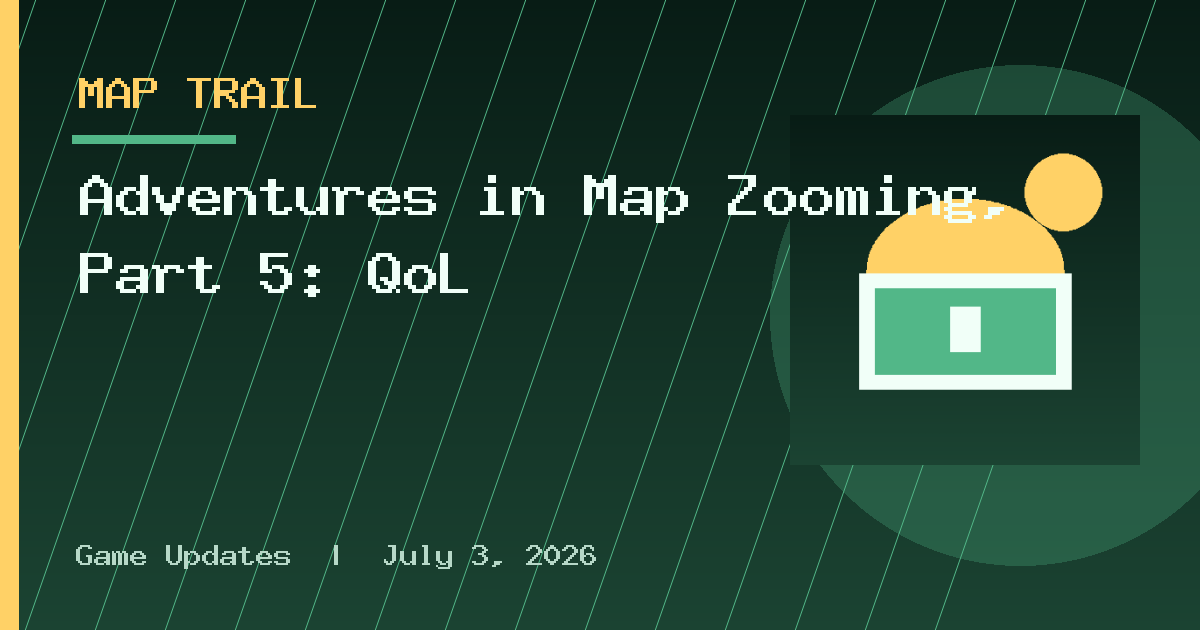 Adventures in Map Zooming, Part 5: QoL