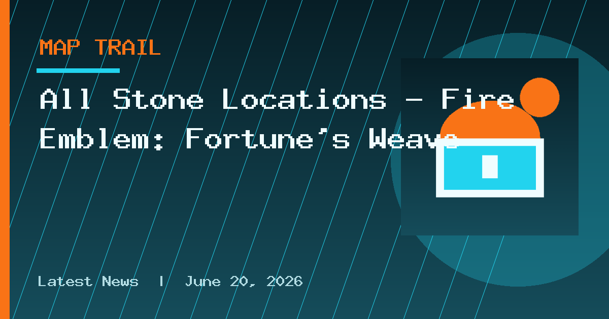 All Stone Locations — Fire Emblem: Fortune's Weave