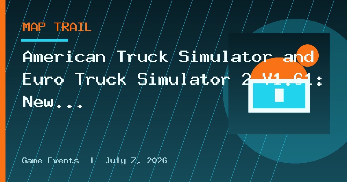 American Truck Simulator and Euro Truck Simulator 2 V1.61: New DLC map changes