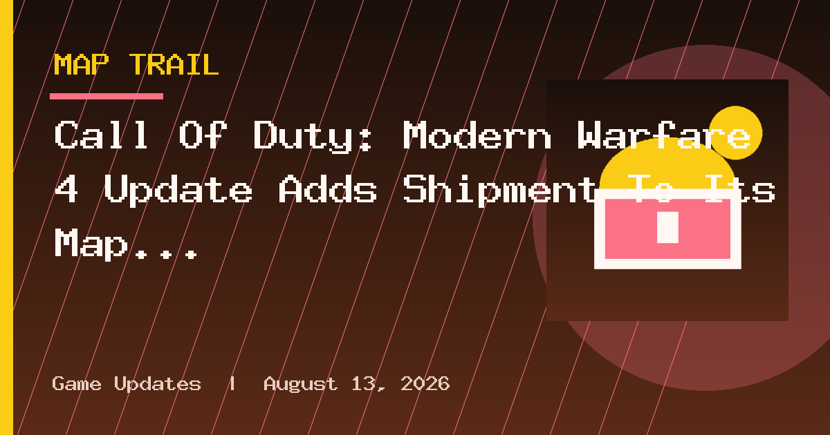 Call Of Duty: Modern Warfare 4 Update Adds Shipment To Its Map Rotation