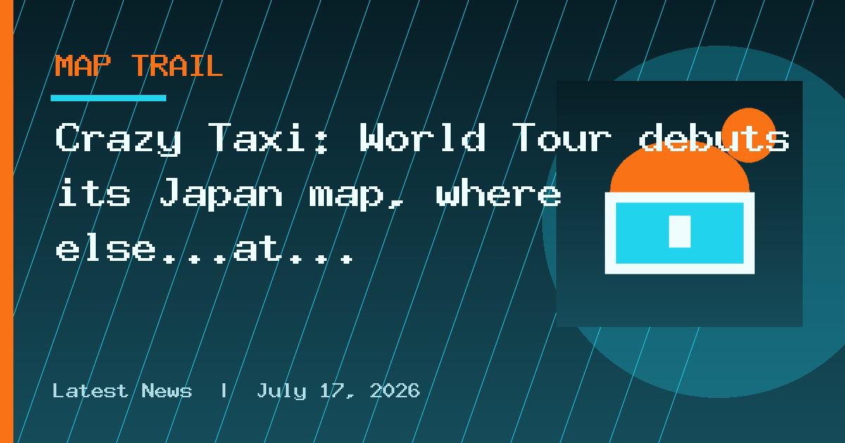 Crazy Taxi: World Tour debuts its Japan map, where else…at Tokyo Game Show