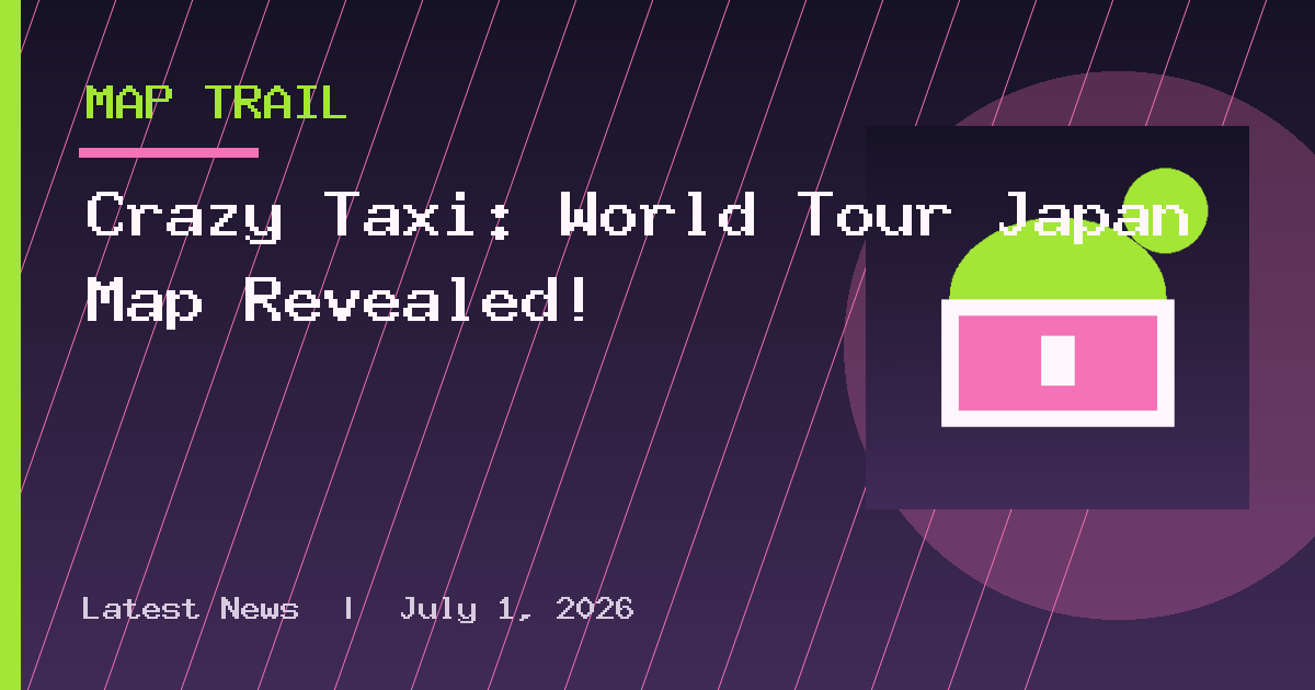 Crazy Taxi: World Tour Japan Map Revealed!