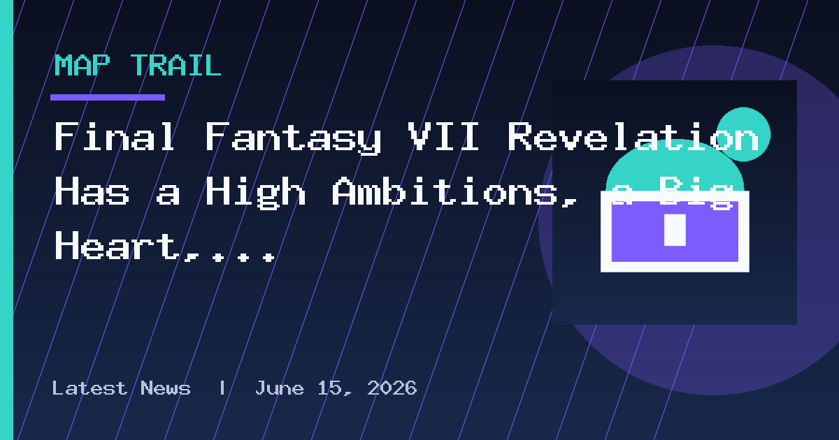 Final Fantasy VII Revelation Has a High Ambitions, a Big Heart, and a Huge