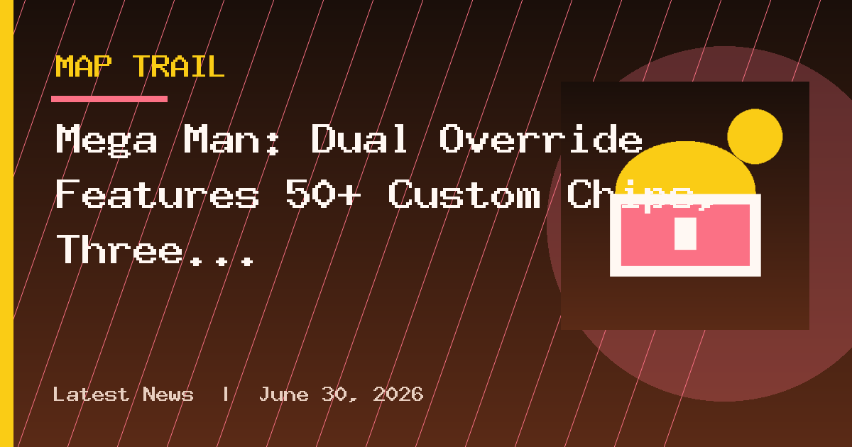 Mega Man: Dual Override Features 50+ Custom Chips, Three Areas Per Stage