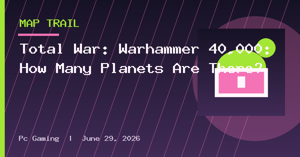Total War: Warhammer 40,000: How Many Planets Are There?