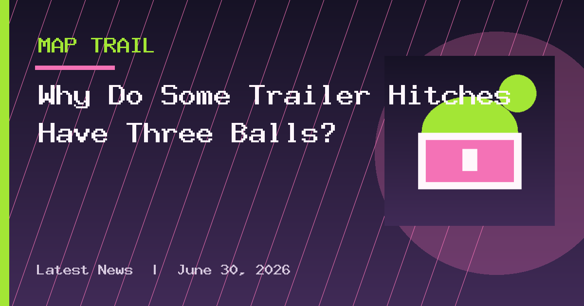Why Do Some Trailer Hitches Have Three Balls?